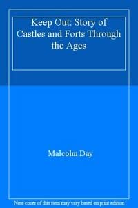 Keep Out: The Story of Castles and Forts Through the Ages (9780750017701) by Day, Malcolm