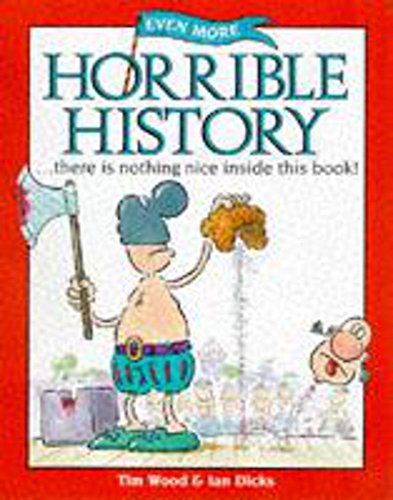 Even More Horrible History (Information Books - History - Even More Horrible History) (9780750021777) by Tim Wood