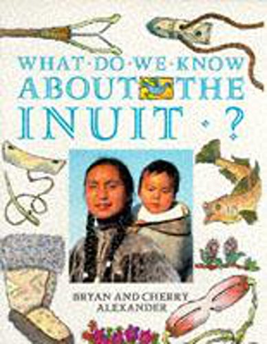 What Do We Know About the Inuit? (Information Books - History - What Do We Know About?) (9780750023504) by Bryan Alexander