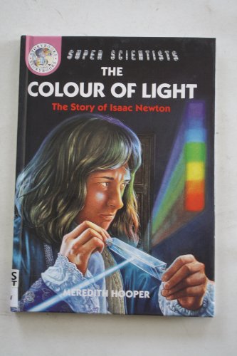 The Colour of Light (Super Scientists) (9780750023689) by Meredith Hooper
