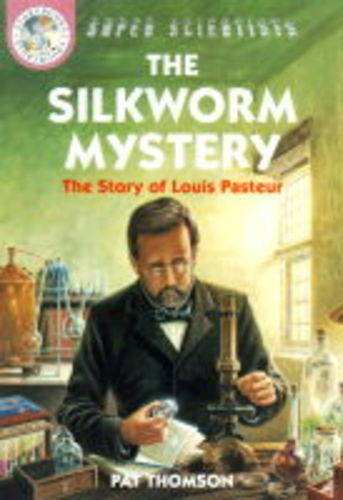 Stock image for The Silkworm Mystery-The Story of Louis Pasteur (Super Scientists) for sale by MusicMagpie