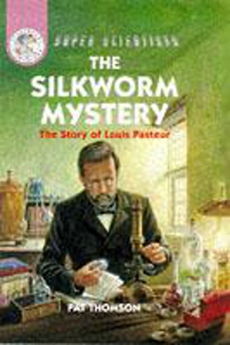 Stock image for The Silkworm Mystery: The Story Of Louis Pasteur: 8 (Super Scientists) for sale by WorldofBooks