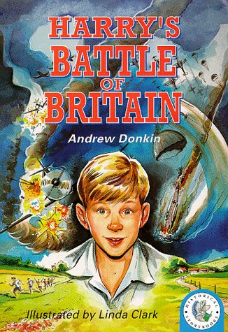 Harry's Battle of Britain (Historical Storybooks) (9780750026734) by Andrew Donkin