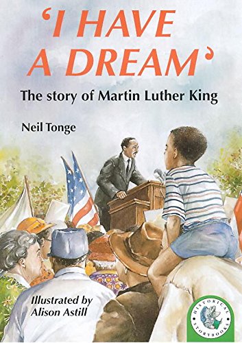 I Have a Dream (Historical Storybooks) (9780750029063) by Neil Tonge