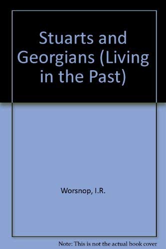 Stuarts and Georgians (Living in the Past) (9780750105194) by I.R. Worsnop