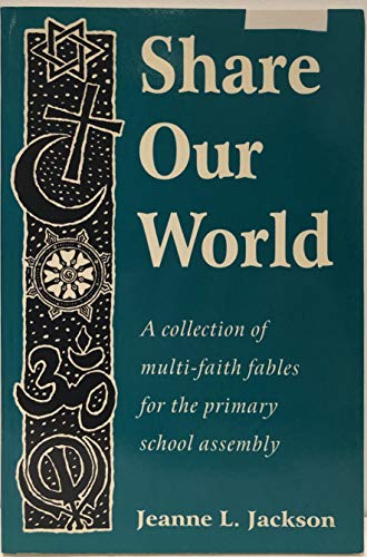 Stock image for Share Our World: A Collection of Multi-faith Fables for the Primary School Assembly for sale by WorldofBooks