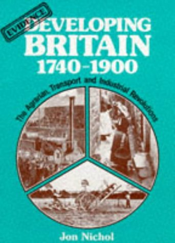 Imagen de archivo de Developing Britain, 1740-1900: Agrarian, Transport and Industrial Unions (Evidence in History) a la venta por WorldofBooks