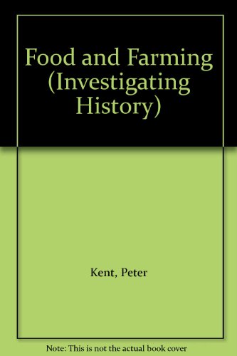 Food and Farming (Investigating History) (9780750106498) by Peter Kent