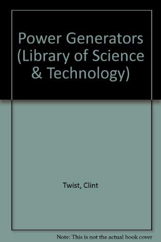 The Wayland Library of Science and Technology: The Power Generators (Wayland Library of Science and Technology) (9780750200684) by Twist, Clint