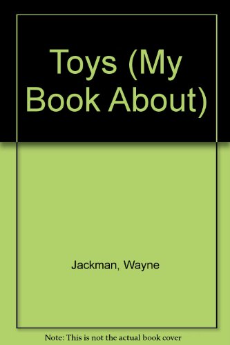 My Book About Toys (My Book About) (9780750201209) by Jackman, Wayne