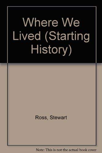 Starting History: Where We Lived (Starting History) (9780750201421) by Ross, Stewart