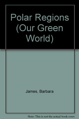 Our Green World: Polar Regions (Our Green World) (9780750203050) by James, Barbara