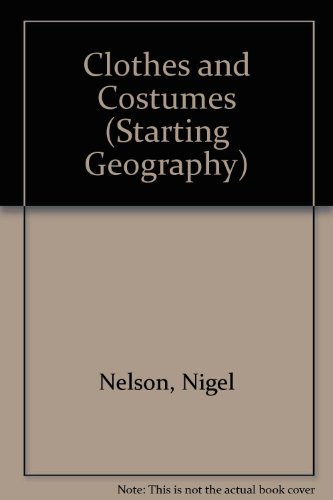 Starting Geography: Clothes and Costumes (Starting Geography) (9780750203326) by Nelson, Nigel; De Saulles, Tony