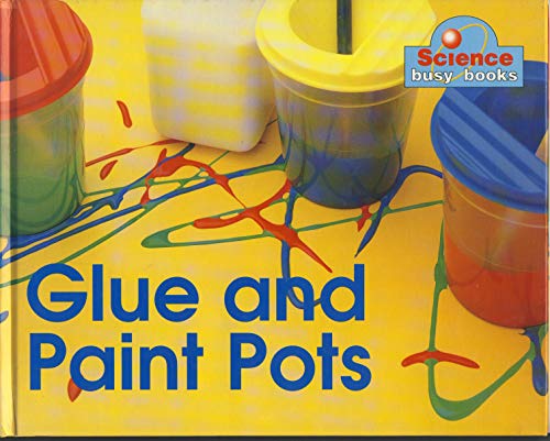 Glue Paints and Pots (Science Busy Books) (9780750203500) by [???]