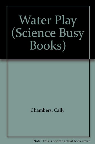 Water Play (Science Busy Books) (9780750203517) by Chambers, Cally