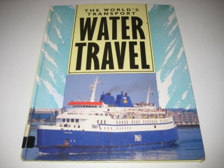 Stock image for The World's Transport: Water Travel (The World's Transport) for sale by HPB-Diamond