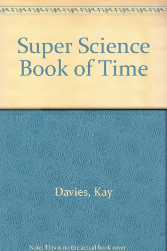 The Super Science Book of Time - Oldfield, W., Davies, Kay