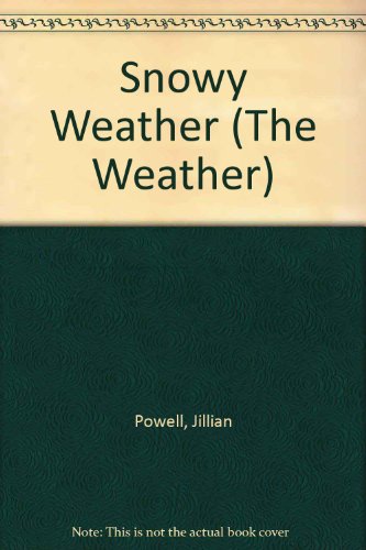 The Weather: Snowy Weather (The Weather) (9780750205078) by Jillian Powell