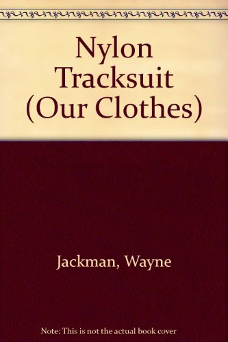 Nylon Tracksuit (Our Clothes) (9780750205672) by Wayne Jackman