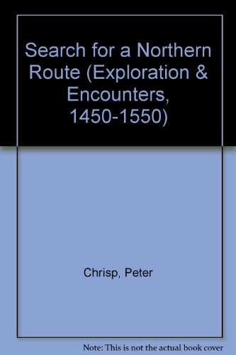 9780750208116: Exploration and Encounters 1450-1550: The Search for a Northern Route (Exploration and Encounters 1450-1550)
