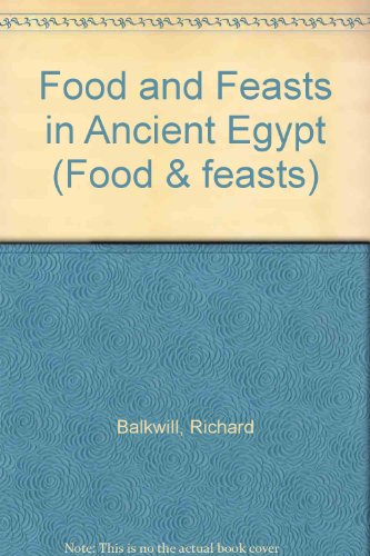9780750210300: Food And Feasts In Ancient Egypt