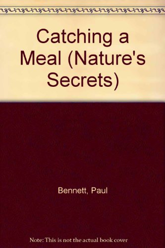 Catching a Meal (Nature's Secrets) (9780750210638) by Paul Bennett