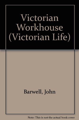 9780750211581: Victorian Life: A Victorian Workhouse (Victorian Life)