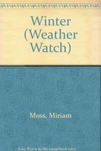 Weather Watch: The Weather in Winter (Weather Watch) (9780750211857) by Moss, Miriam