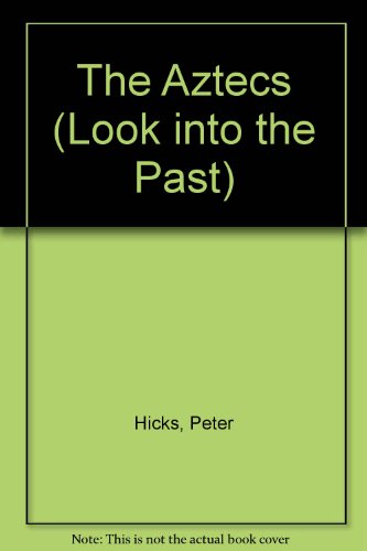 The Aztecs (Look into the Past) (9780750217187) by Peter Hicks