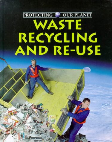 Beispielbild fr Waste, Recycling and Reuse (Protecting Our Planet) zum Verkauf von SecondSale