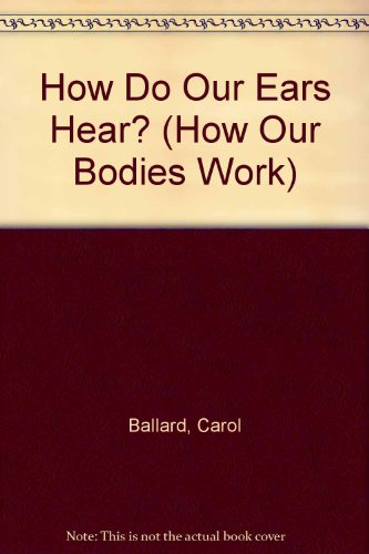 Imagen de archivo de How Our Bodies Work: How Do Our Ears Hear? a la venta por Bestsellersuk
