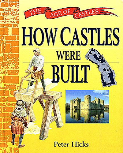 How Castles Were Built (The Age of Castles) (9780750221443) by Peter Hicks