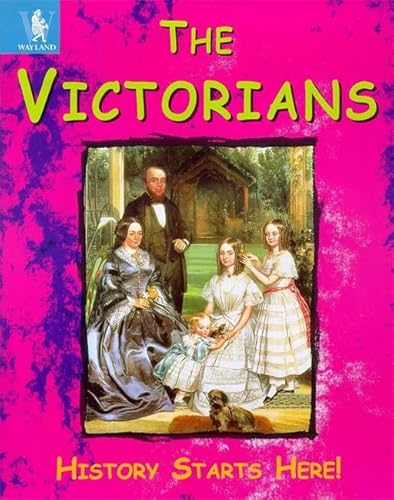 The Victorians (History Starts Here) (9780750223652) by John Malam