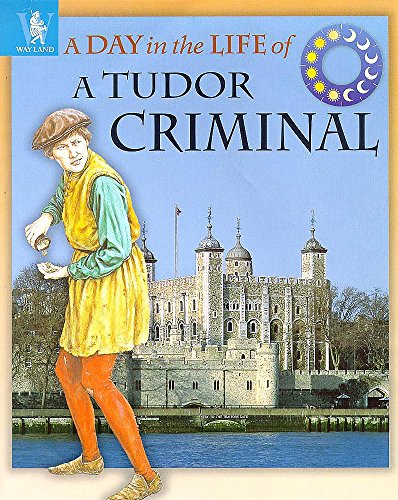 Imagen de archivo de A Day in the Life of a. Tudor Criminal a la venta por WorldofBooks