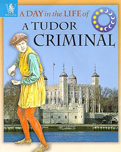 9780750223751: A Day in the Life of a... Tudor Criminal