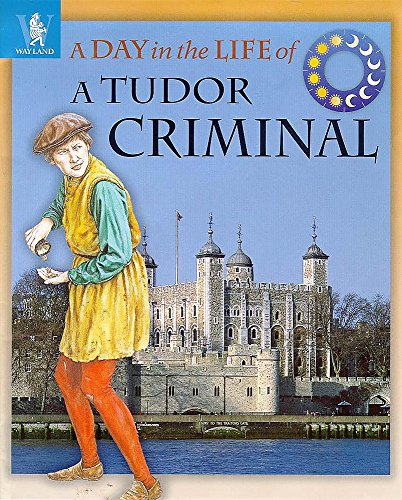Imagen de archivo de A Tudor Criminal (Day in the Life) a la venta por GF Books, Inc.