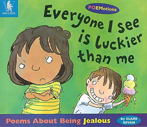 Everyone I See Is Luckier Than Me: Poems About Being Jealous (9780750227957) by Clare Bevan