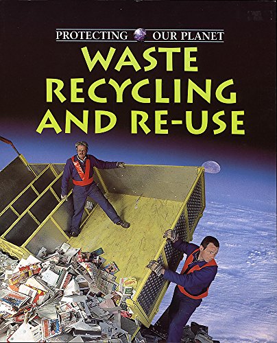 9780750232401: Protecting Our Planet: Waste Recycling and Reuse (Protecting Our Planet)