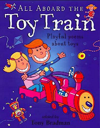 All Aboard the Toy Train: Playful Poems About Toys (9780750233170) by Bradman, Tony