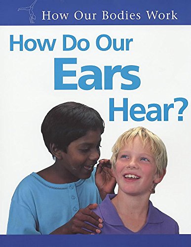 Imagen de archivo de How Do Our Ears Hear? (How Our Bodies Work) a la venta por WorldofBooks
