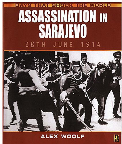 Assassination in Sarajevo (Days That Shook the World) (9780750235693) by Alex Woolf