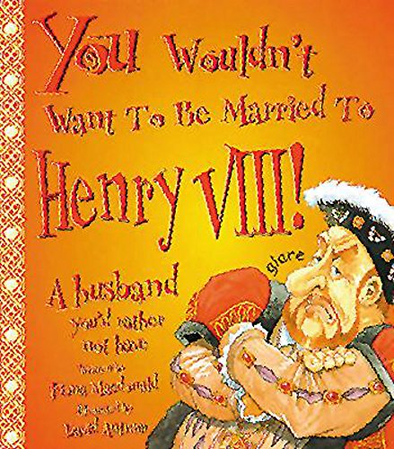 Stock image for You Wouldn't Want To Be Married To Henry VIII for sale by WorldofBooks