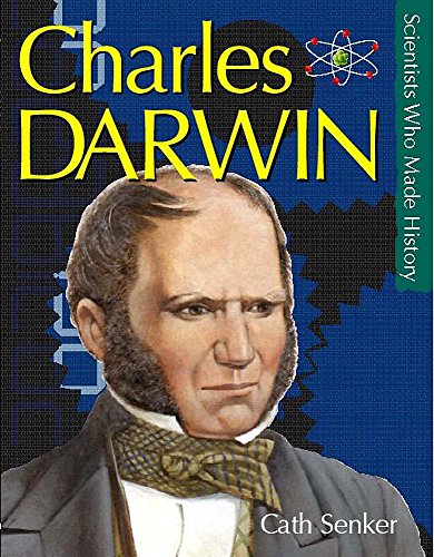 Scientists Who Made History: Charles Darwin (Scientists Who Made History) (9780750238908) by Senker, Cath