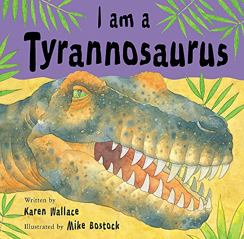 I Am a Tyrannosaurus (9780750242578) by Karen Wallace~Mike Bostock