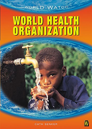 World Health Organization (Worldwatch) (9780750243346) by Senker, Cath
