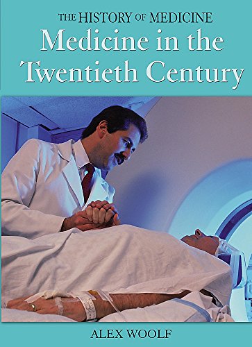 Medicine in the Twentieth Century (The History of Medicine) (9780750246392) by Alex Woolf