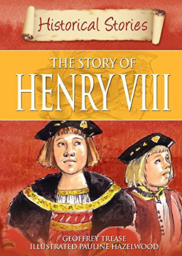 Historical Stories: The Story of Henry VIII (9780750254267) by Geoffrey Trease