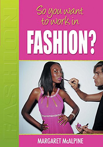 Beispielbild fr So You Want to Work: In Fashion? zum Verkauf von Reuseabook