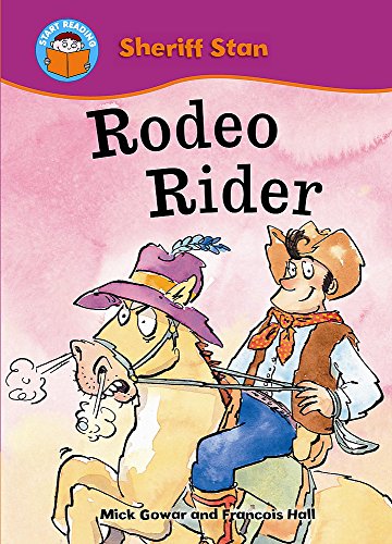 Rodeo Rider! (Start Reading: Sheriff Stan) (9780750255509) by Mick Gowar; FranÃ§ois Hall