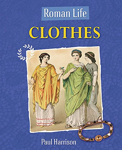 Roman Life: Clothes (9780750257152) by Paul Harrison